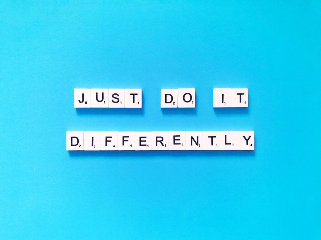Just do it differently